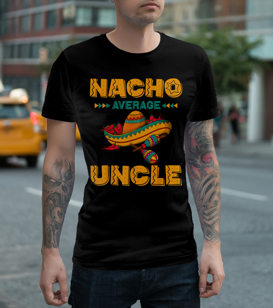 Nacho Average Uncle Sombrero Maracas Fiesta Vibes T-Shirt
