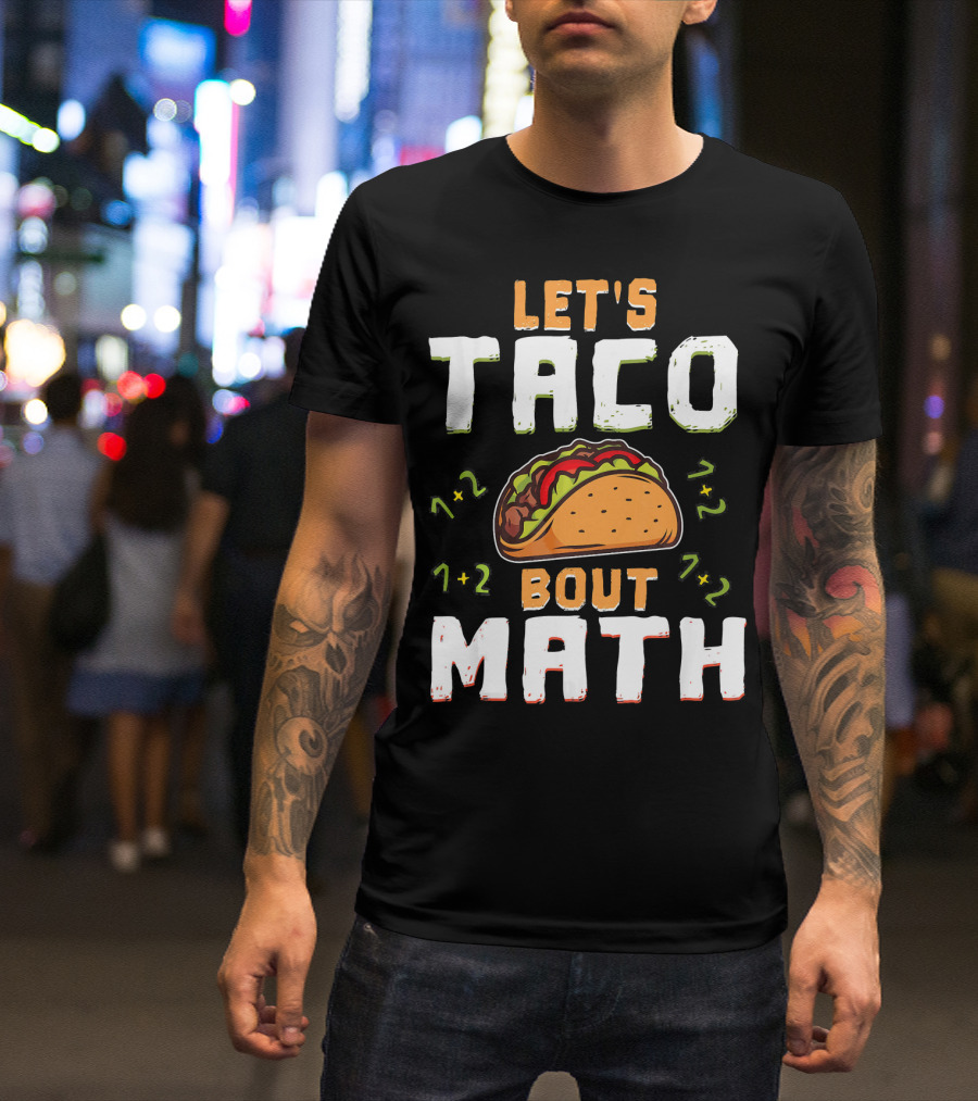 Let's Taco Bout Math Teacher Educator 1+2 7+2 T-Shirt