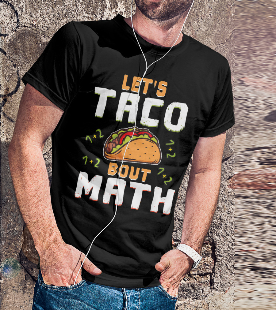 Let's Taco Bout Math Teacher Educator 1+2 7+2 T-Shirt