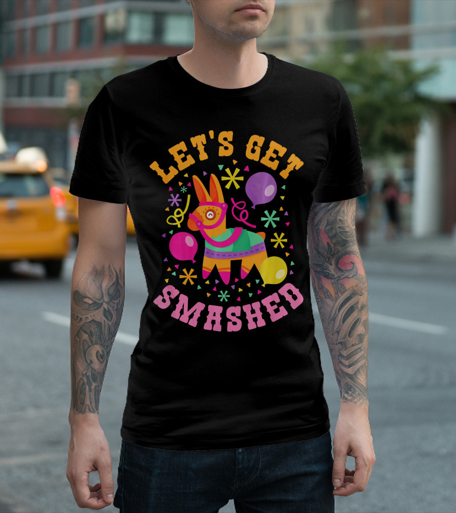 Let's Get Smashed Cinco de Mayo Pinata Celebration Fun T-Shirt