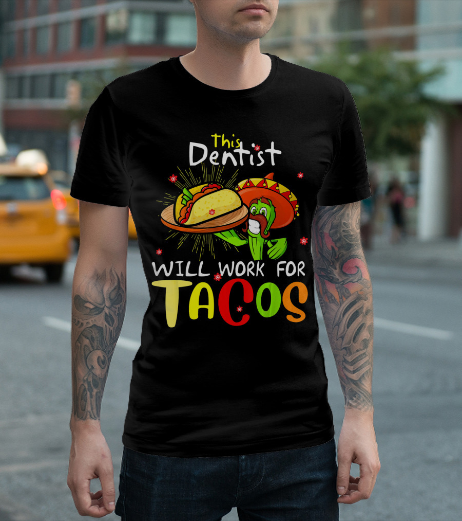 This Dentist Will Work For Tacos Cactus Sombrero Fiesta T-Shirt