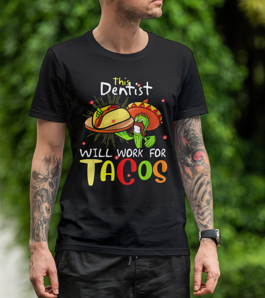This Dentist Will Work For Tacos Cactus Sombrero Fiesta T-Shirt