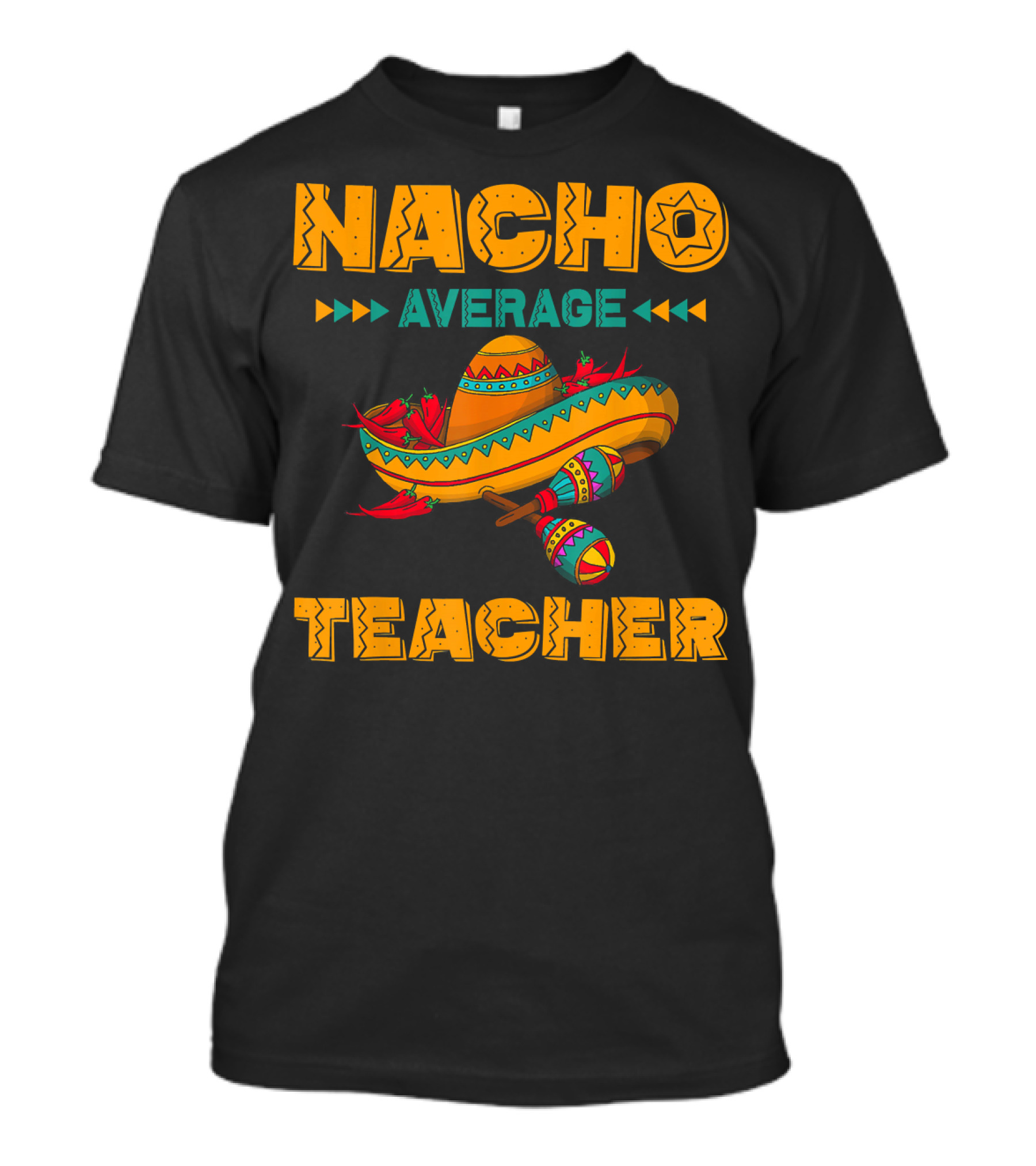 Nacho Average Teacher Sombrero And Maracas T-Shirt