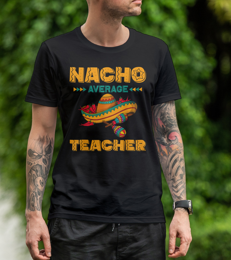 Nacho Average Teacher Sombrero And Maracas T-Shirt