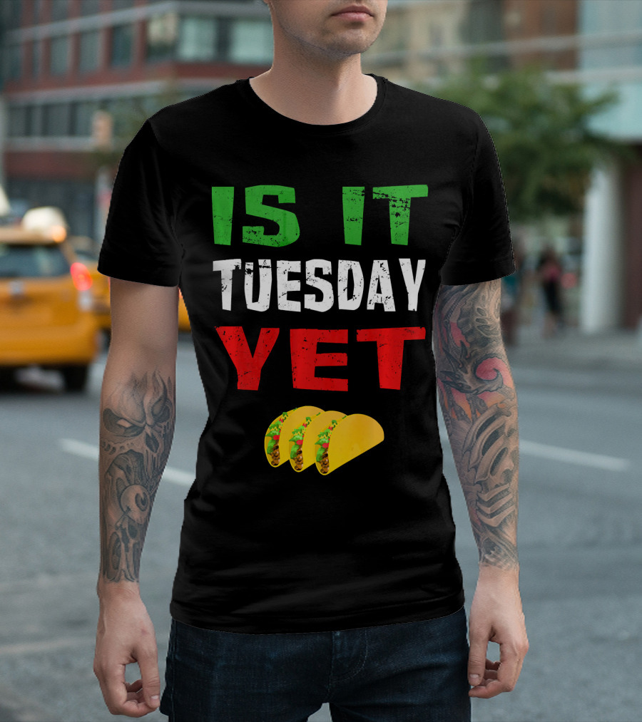 Is It Tuesday Yet Funny Cinco De Mayo Taco T-Shirt