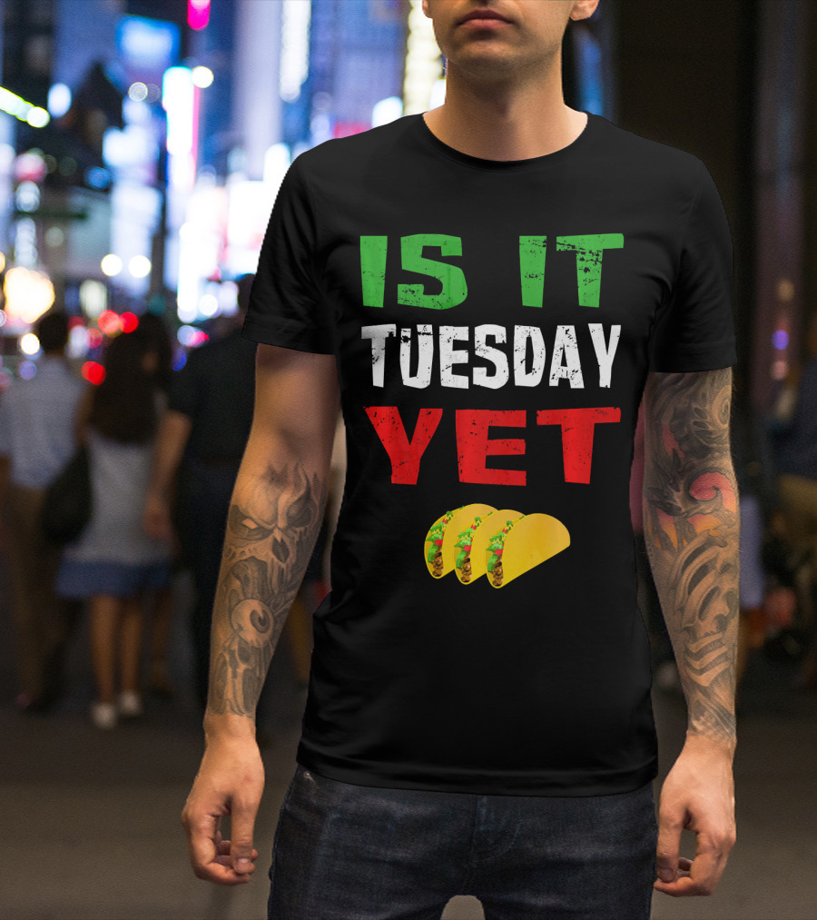 Is It Tuesday Yet Funny Cinco De Mayo Taco T-Shirt