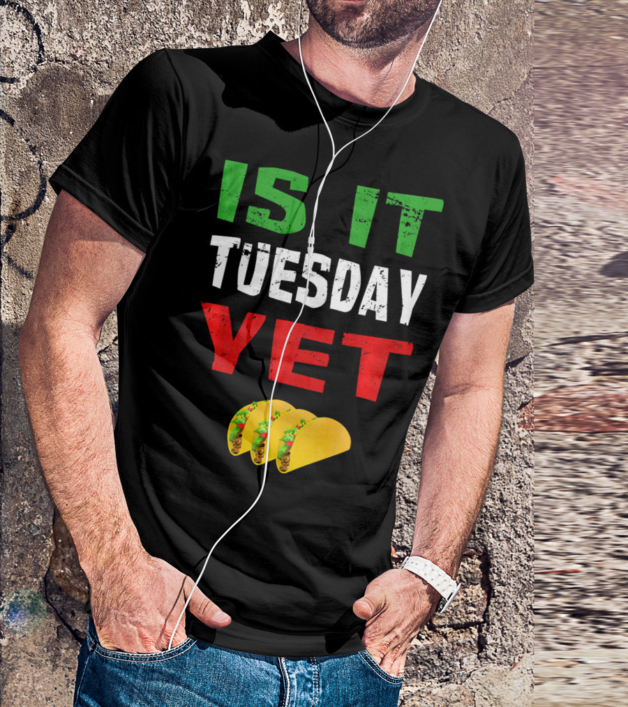 Is It Tuesday Yet Funny Cinco De Mayo Taco T-Shirt