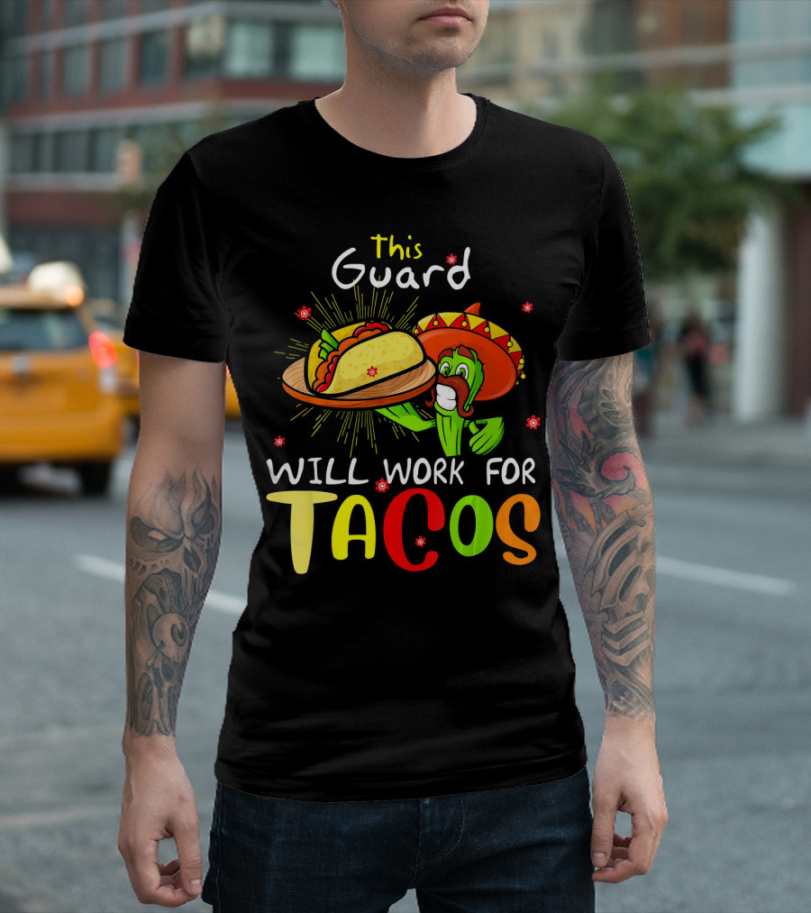 This Guard Will Work For Tacos Cactus Sombrero Fiesta Cinco De Mayo T-Shirt