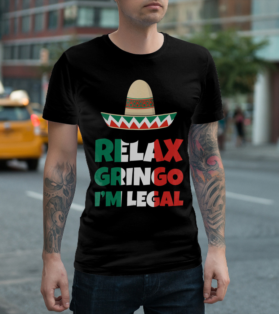 Relax Gringo I'm Legal Sombrero Mexican Flag Colors T-Shirt