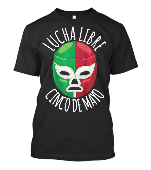 Lucha Libre Cinco De Mayo Wrestling Mask Mexican Flag Colors T-Shirt