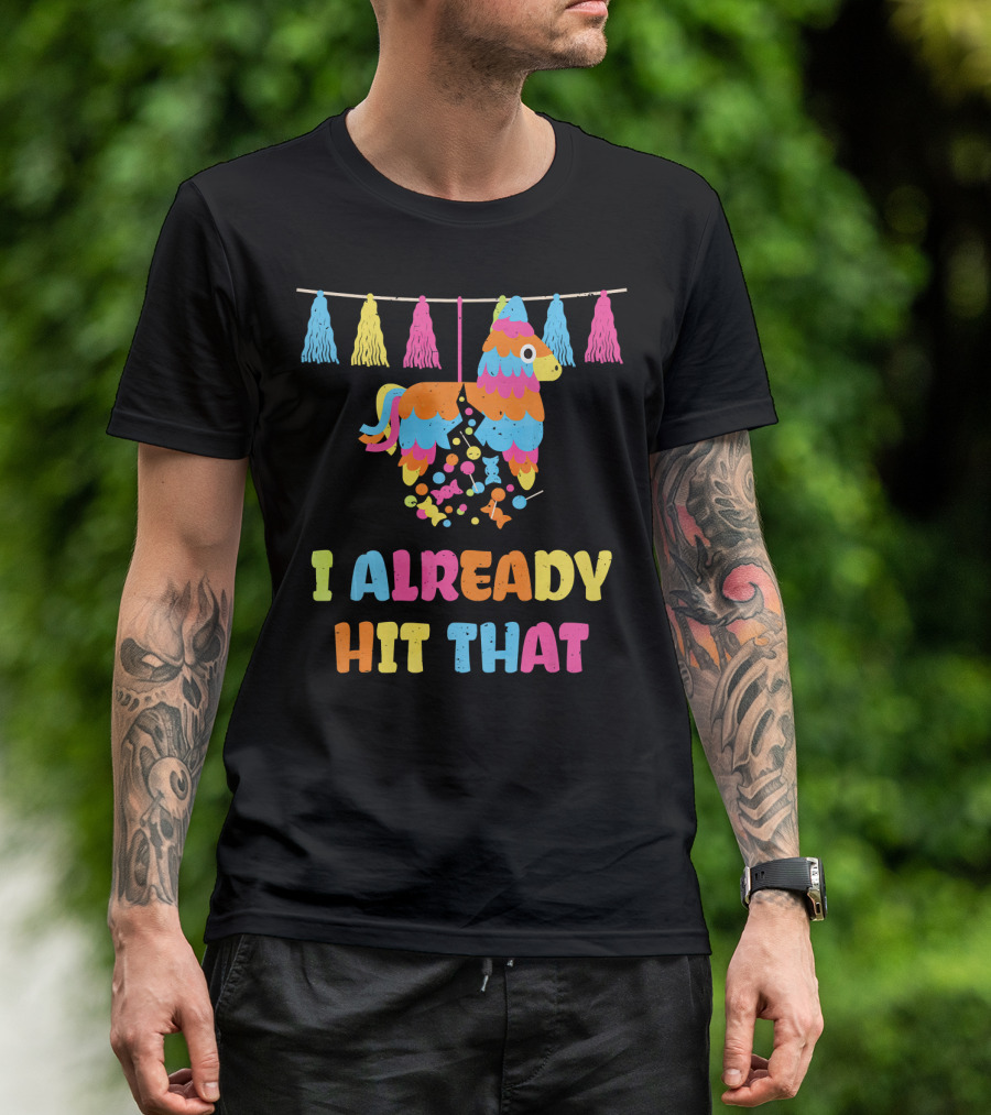 I Already Hit That Piñata With Tassel Decorations T-Shirt