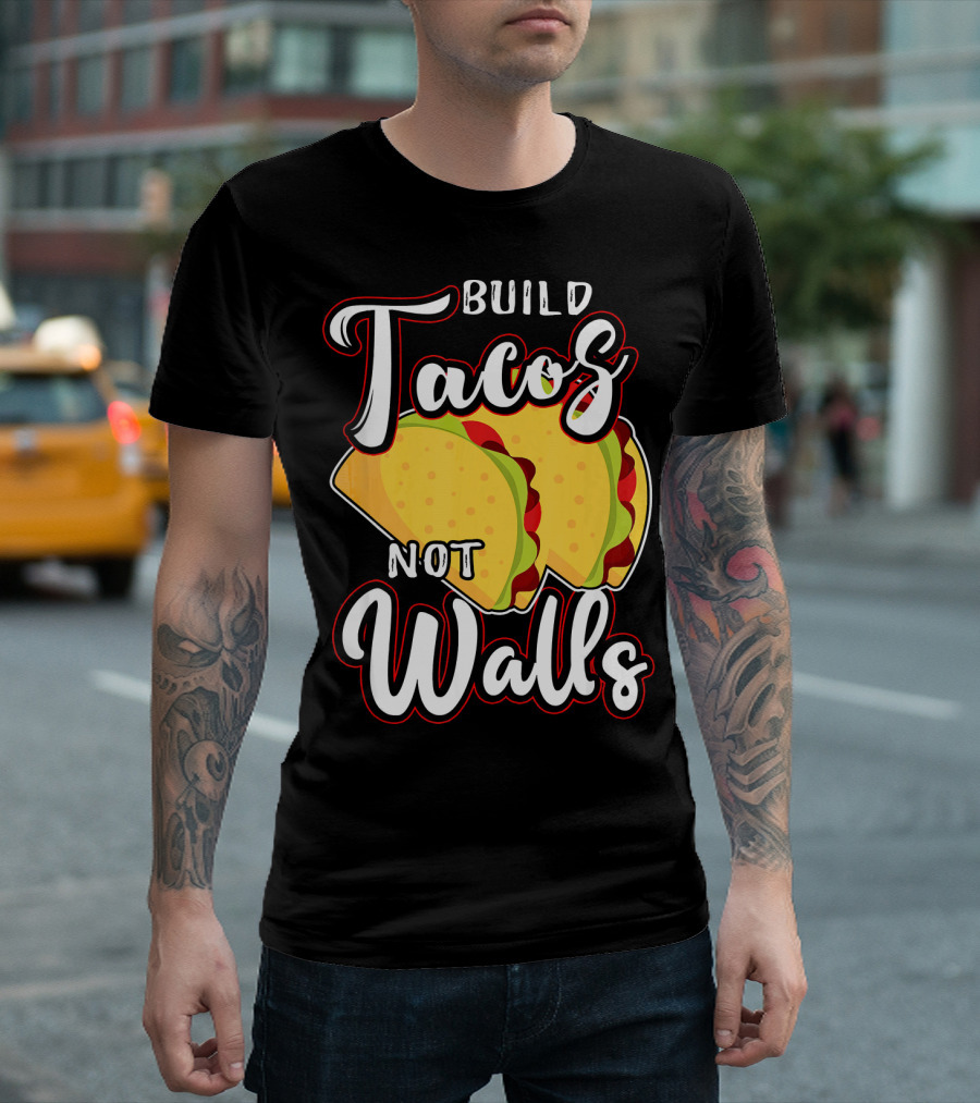 Build Tacos Not Walls Mexican Party Tacos T-Shirt