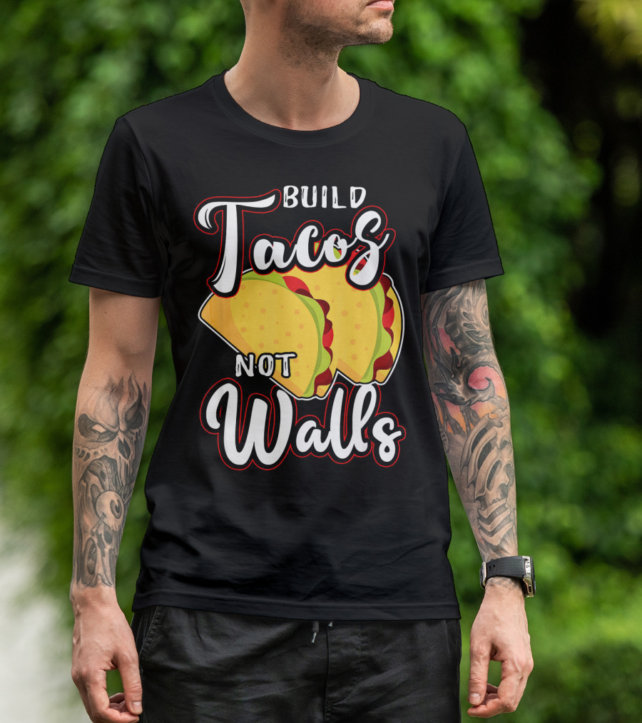 Build Tacos Not Walls Mexican Party Tacos T-Shirt