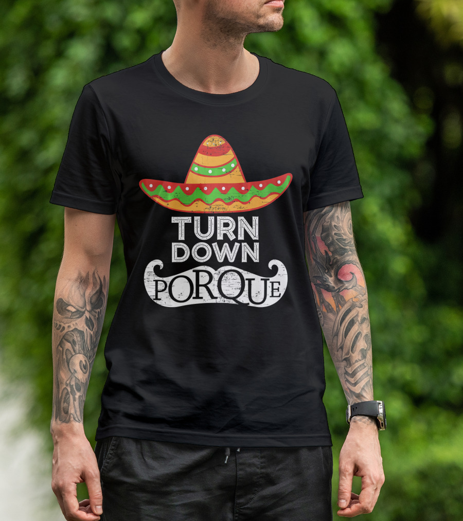 Turn Down Por Que Sombrero Cinco De Mayo T-Shirt
