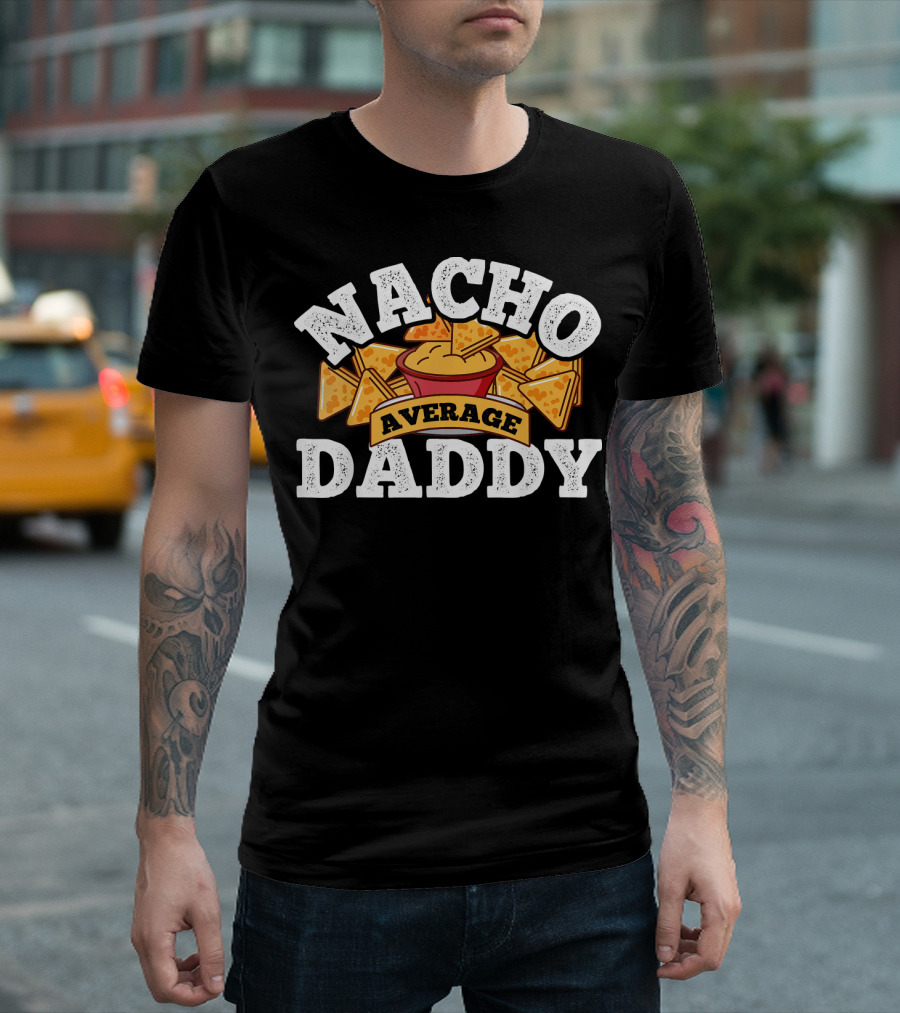 Nacho Average Daddy Men's Nachos Lover T-Shirt