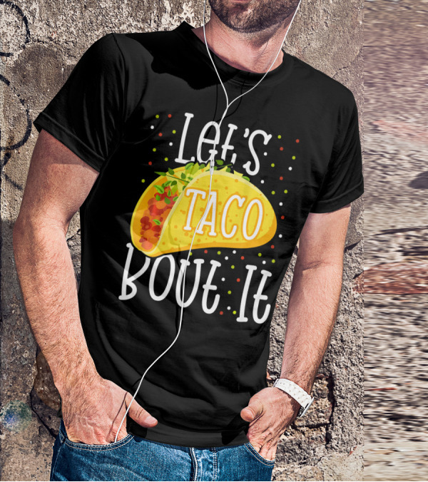Let's Taco Bout It Funny Cinco De Mayo Food Humor T-Shirt