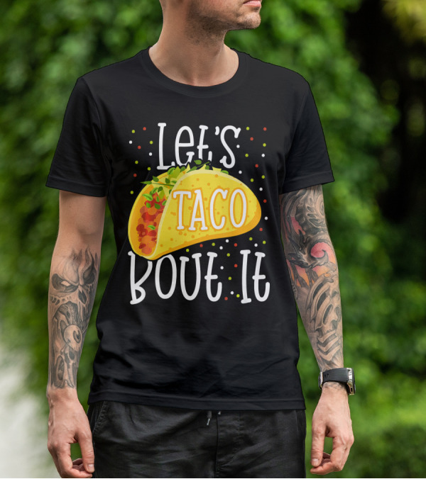 Let's Taco Bout It Funny Cinco De Mayo Food Humor T-Shirt