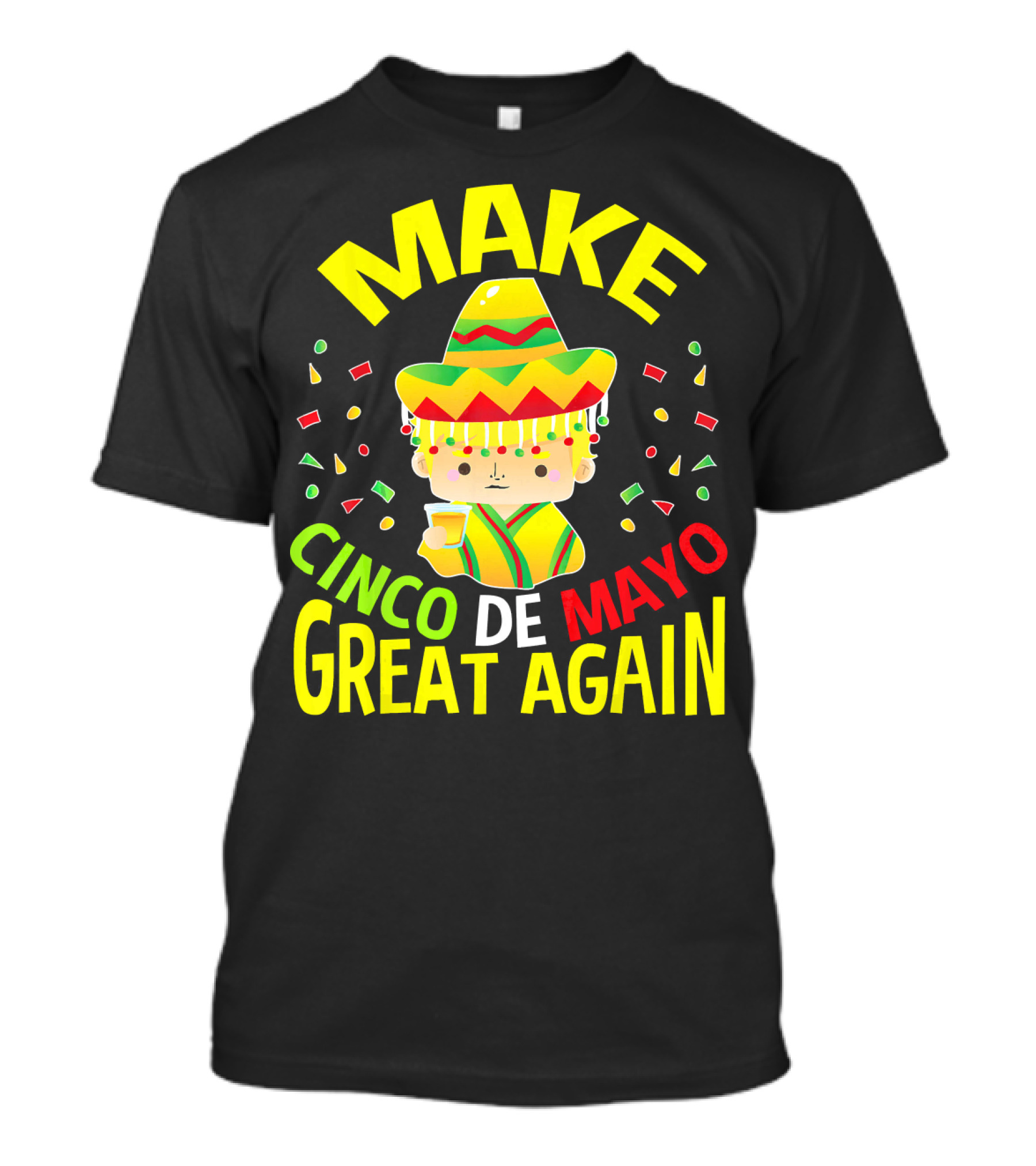 Make Cinco De Mayo Great Again Celebration With Sombrero And Drink T-Shirt