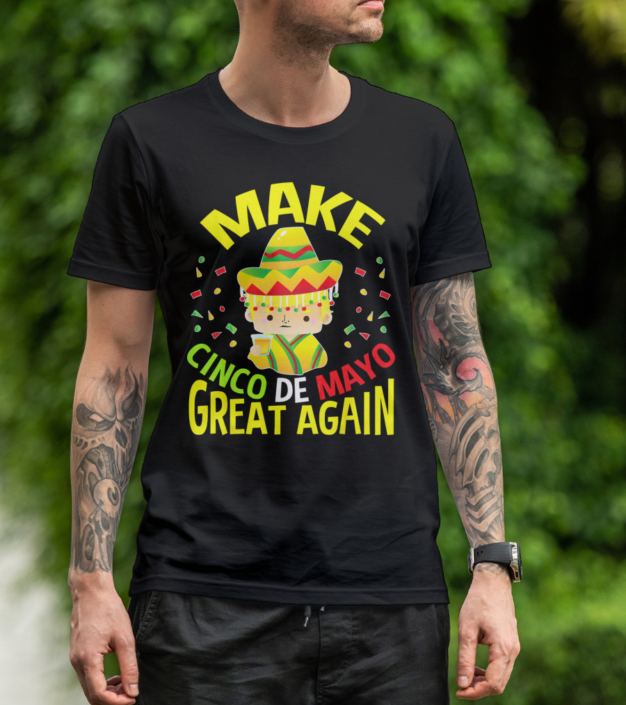 Make Cinco De Mayo Great Again Celebration With Sombrero And Drink T-Shirt