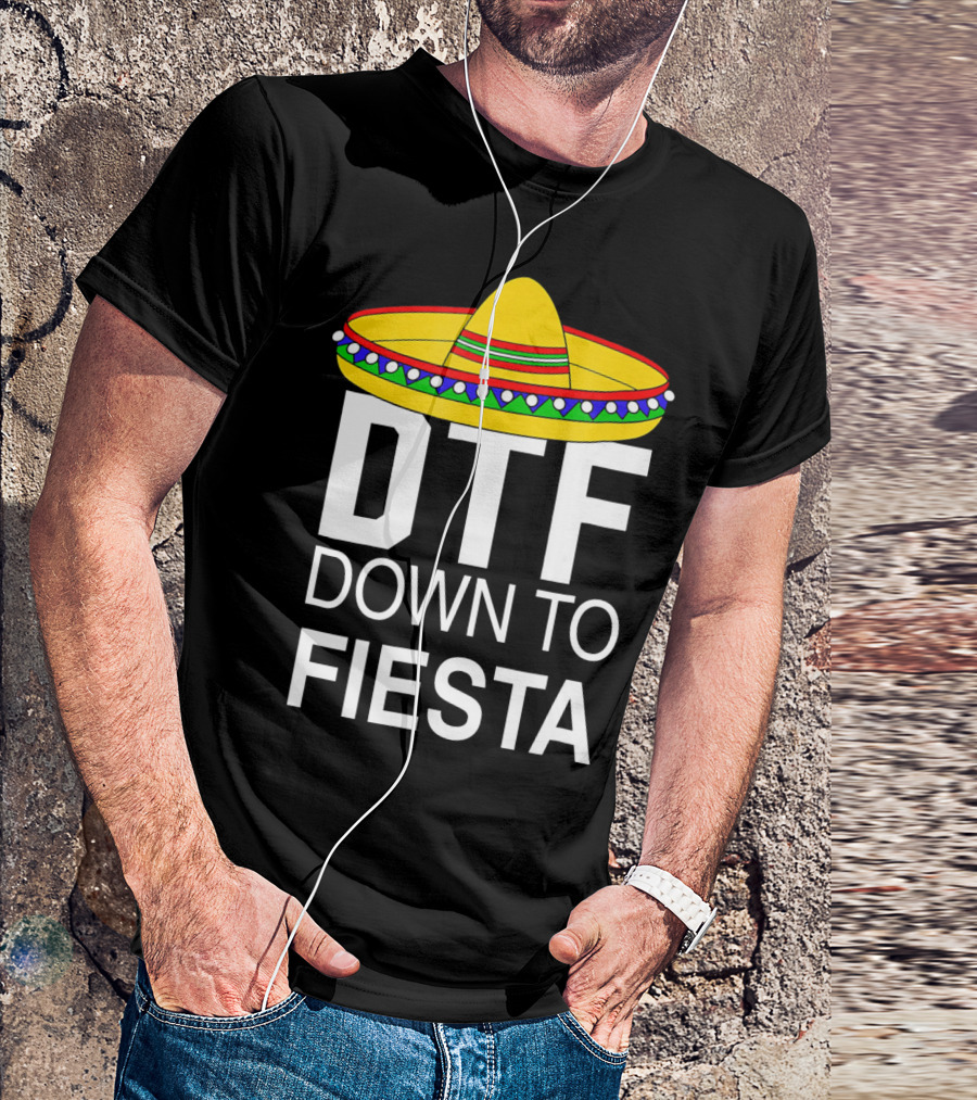 DTF Down To Fiesta Sombrero Cinco T-Shirt