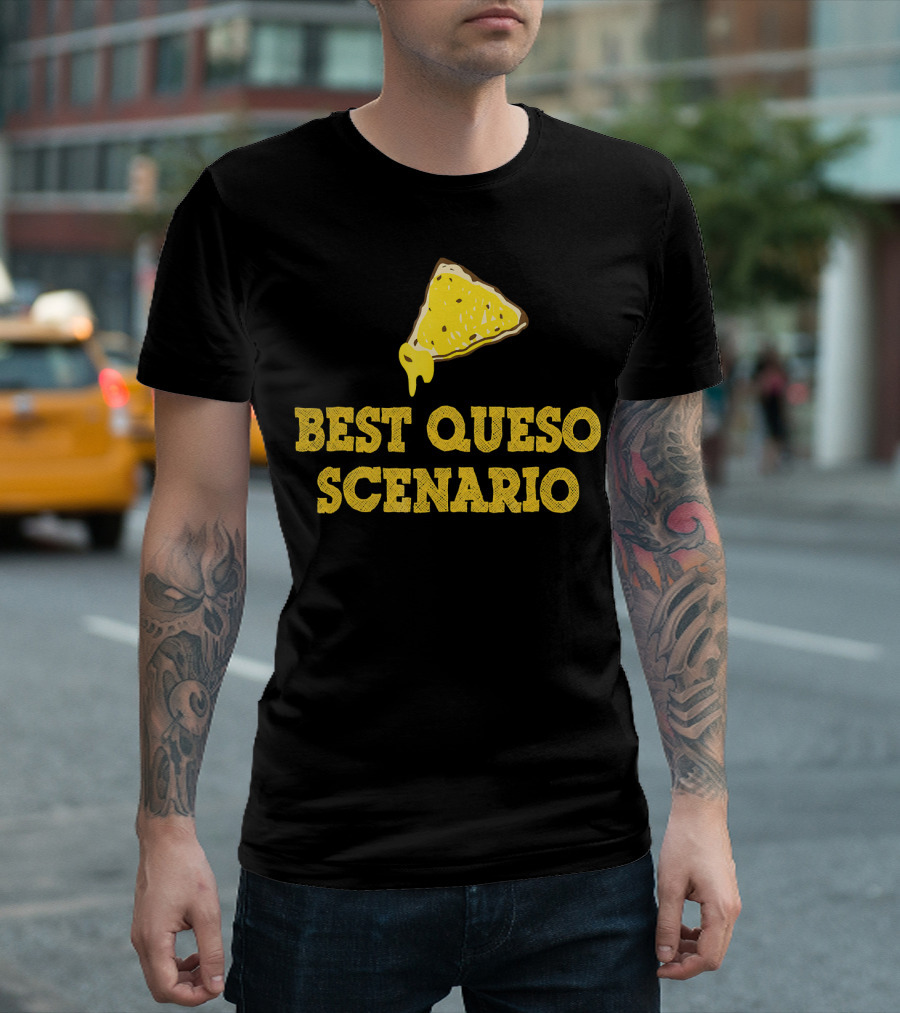 Funny Best Queso Scenario Taco Tuesday Nacho Cheese Humor T-Shirt