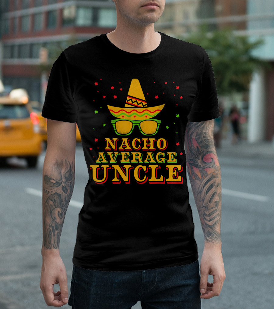 Nacho Average Uncle Sombrero Cinco De Mayo Festive Stars T-Shirt