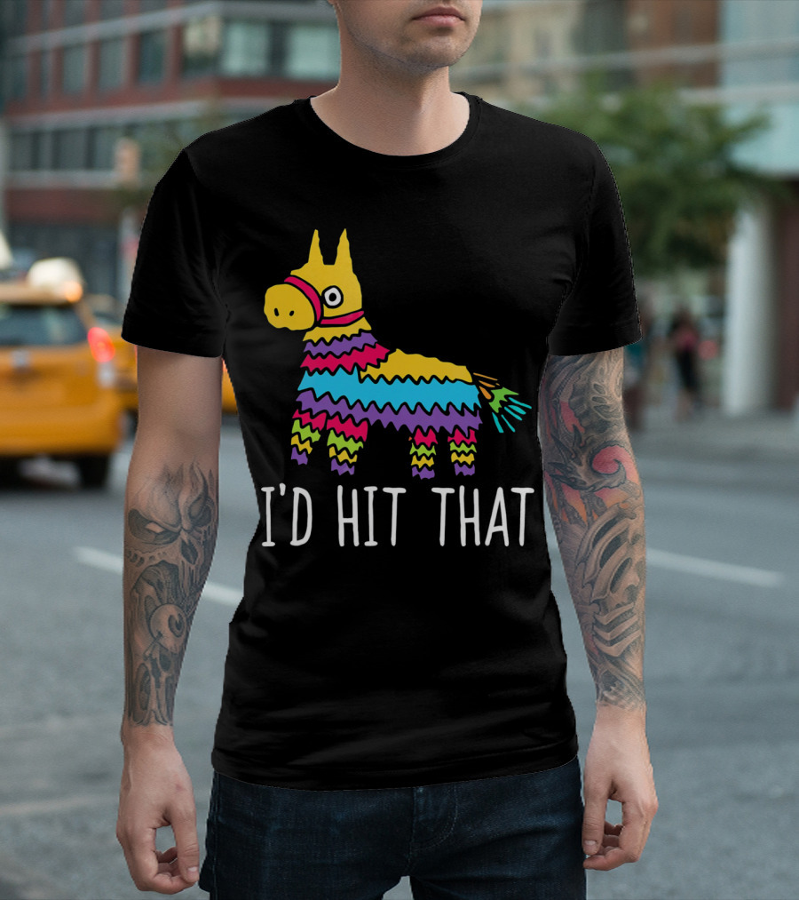 I'd Hit That Funny Pinata For Cinco T-Shirt