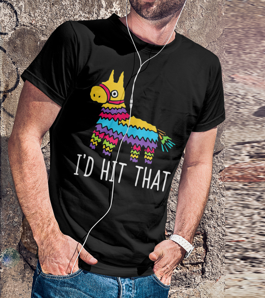I'd Hit That Funny Pinata For Cinco T-Shirt