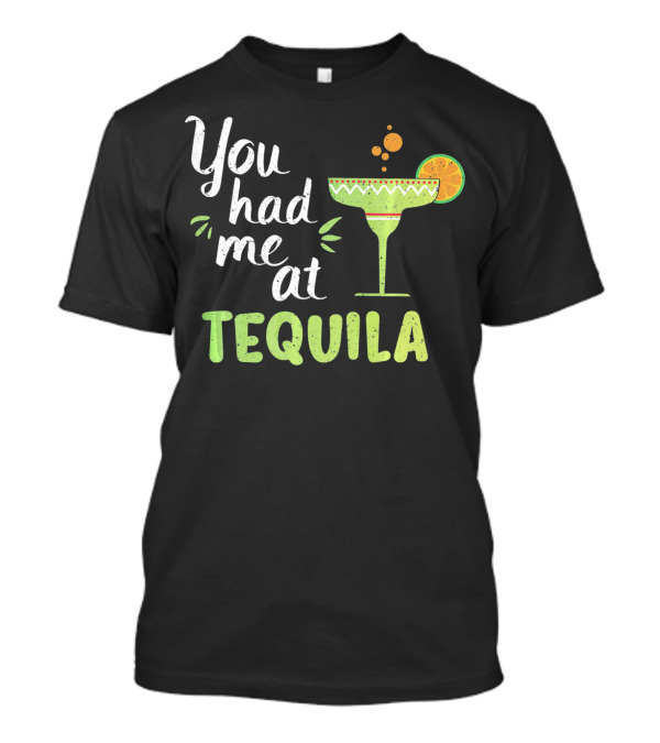 You Had Me At Tequila Margarita Lime Funny Cinco De Mayo T-Shirt