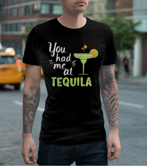 You Had Me At Tequila Margarita Lime Funny Cinco De Mayo T-Shirt
