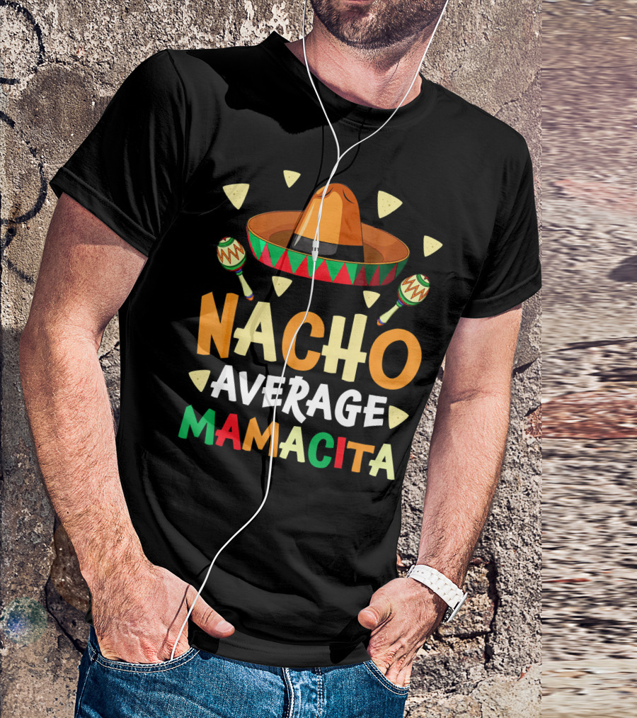 Nacho Average Mamacita Sombrero Maracas Fiesta T-Shirt