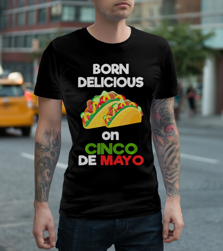 Born Delicious Tacos On Cinco De Mayo T-Shirt