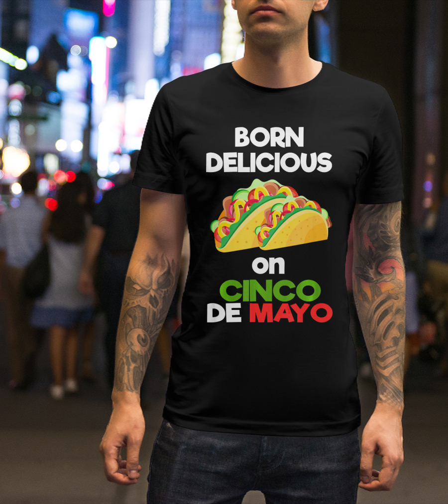 Born Delicious Tacos On Cinco De Mayo T-Shirt