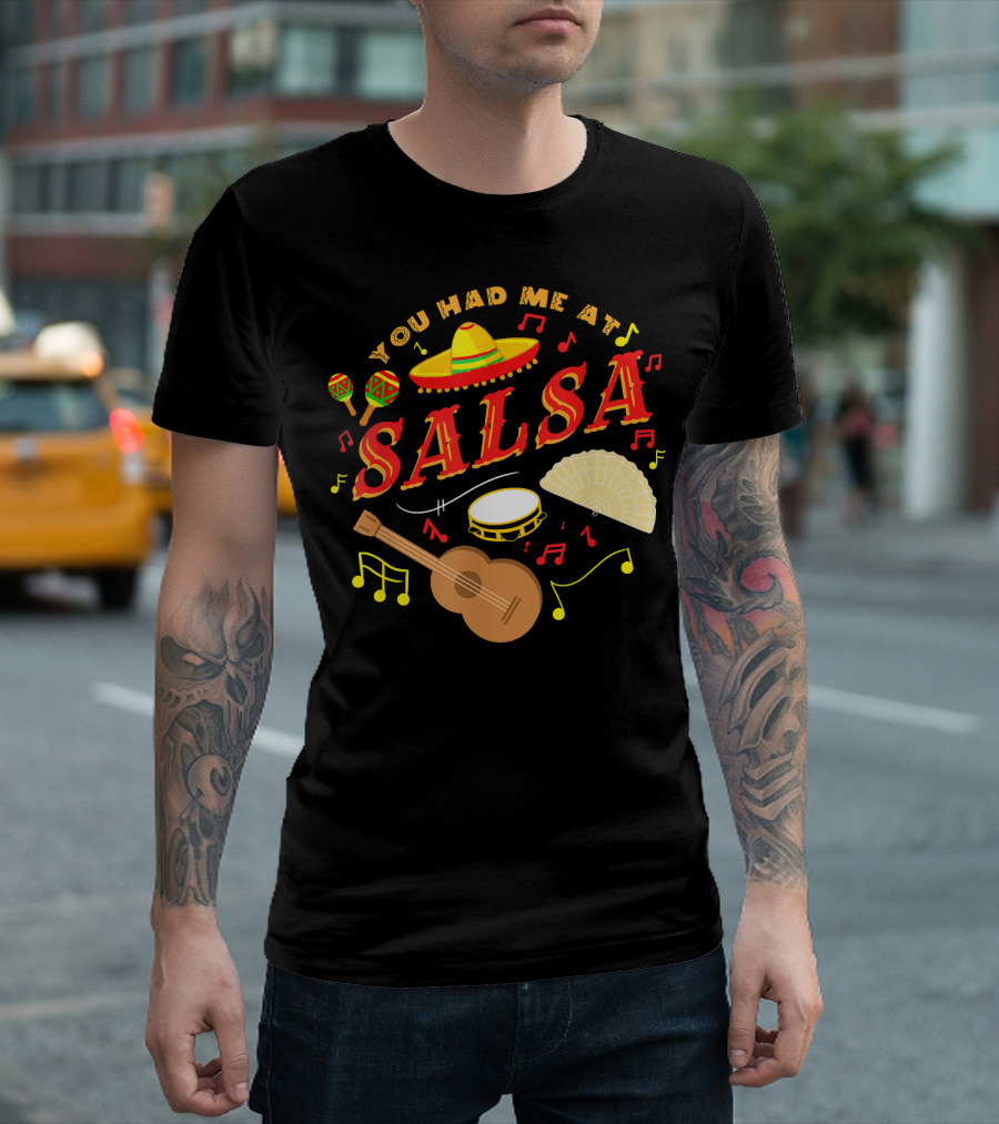 You Had Me At Salsa Cinco De Mayo Sombrero Maracas Guitar Fan Music Notes T-Shirt