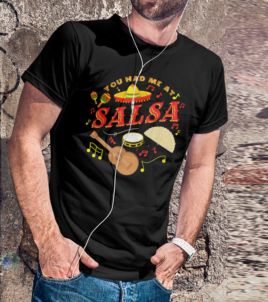You Had Me At Salsa Cinco De Mayo Sombrero Maracas Guitar Fan Music Notes T-Shirt
