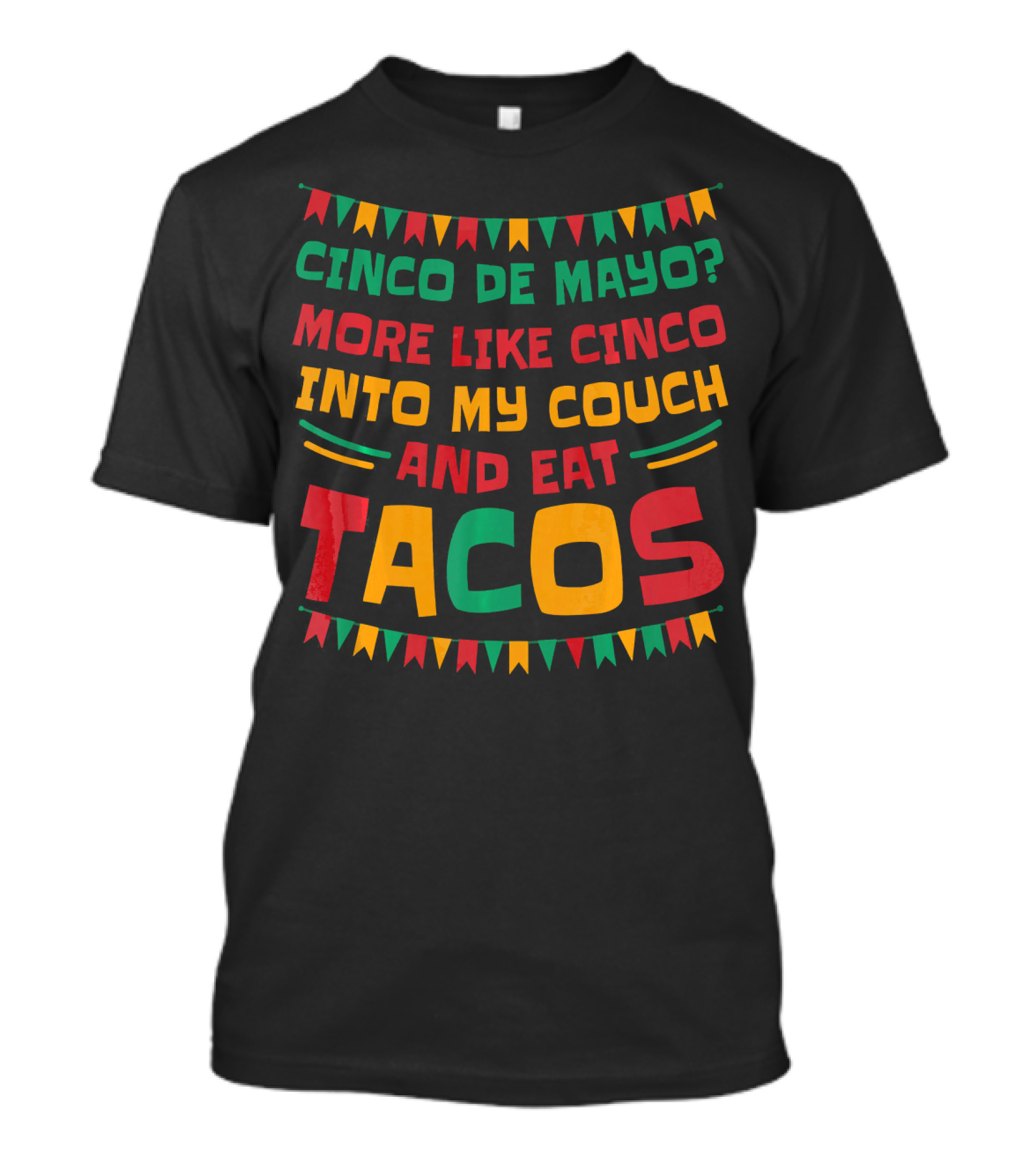 Cinco De Mayo? More Like Cinco Into My Couch And Eat Tacos T-Shirt