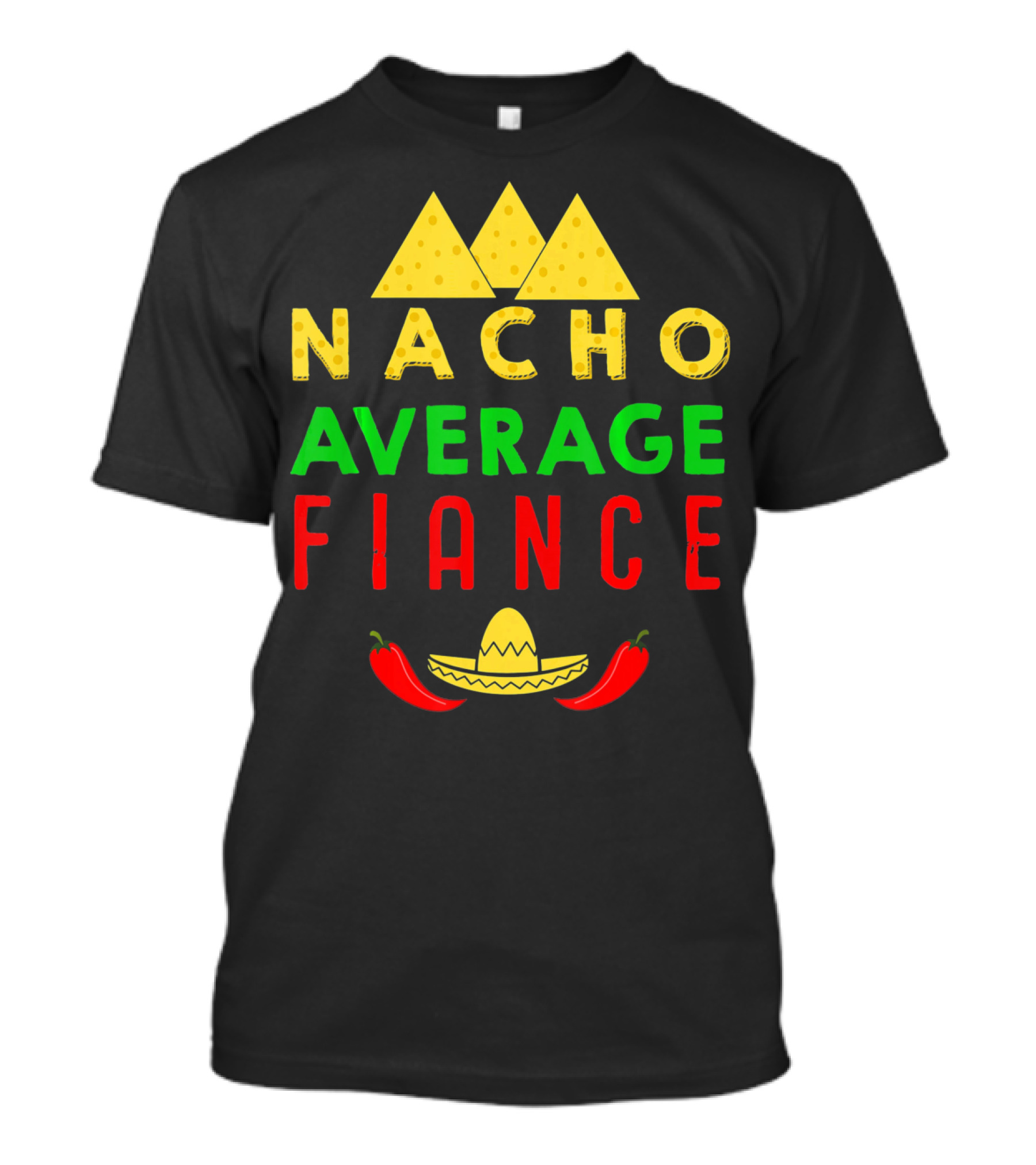 Nacho Average Fiance Sombrero Pepper Cheese Triangle T-Shirt