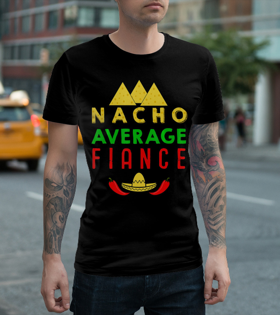 Nacho Average Fiance Sombrero Pepper Cheese Triangle T-Shirt