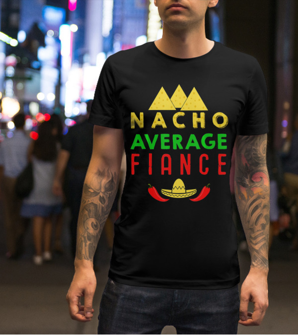 Nacho Average Fiance Sombrero Pepper Cheese Triangle T-Shirt