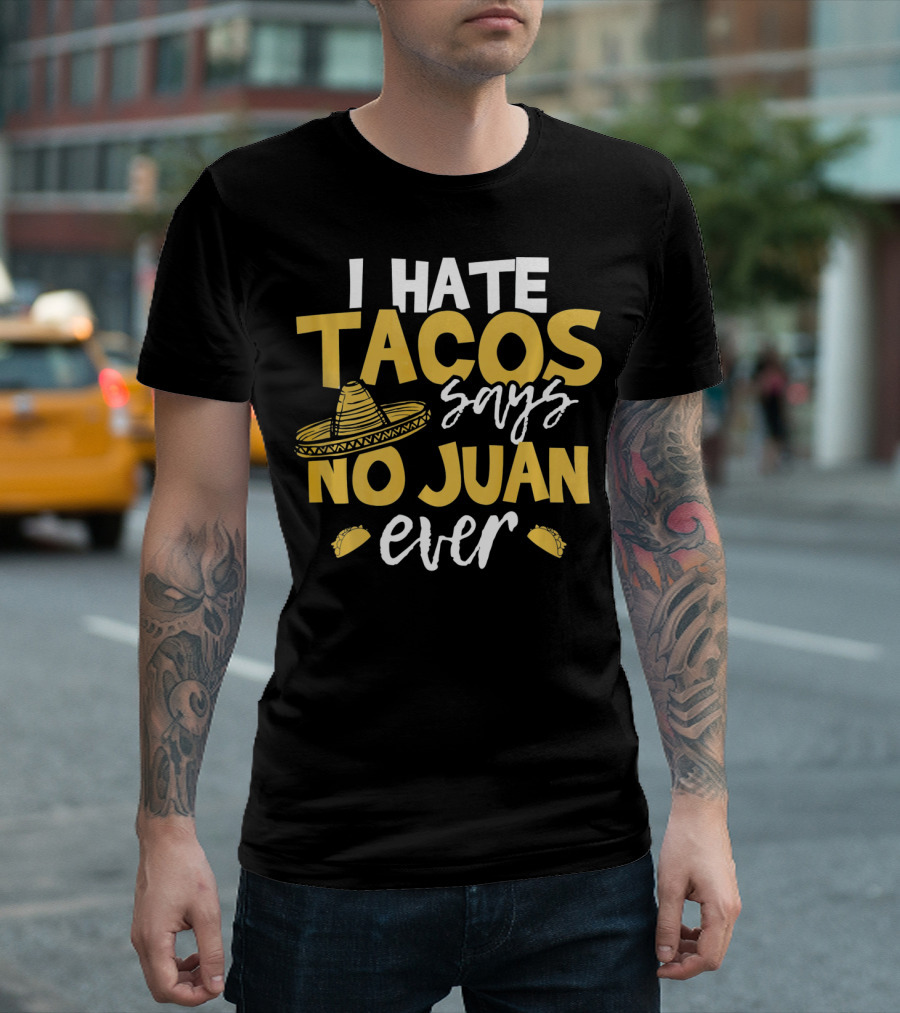 I Hate Tacos Says No Juan Ever Funny Me Sombrero Taco Icons T-Shirt