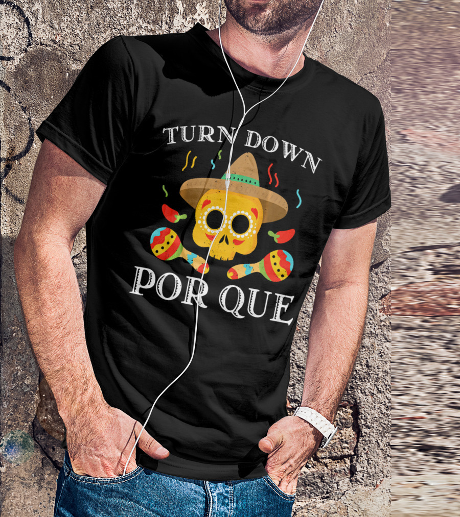 Cinco De Mayo Turn Down Por Que Skull Sombrero Maracas Peppers T-Shirt