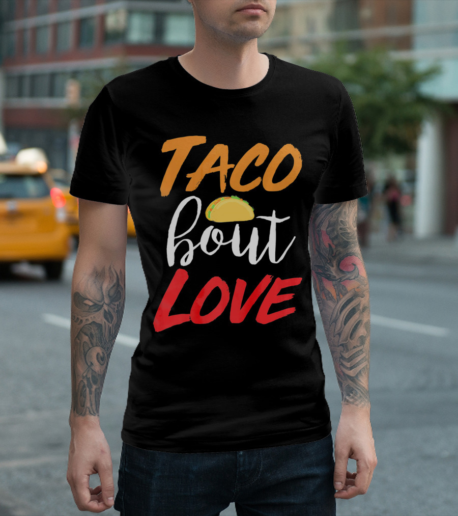 Taco Bout Love Funny Mexican Food Cinco De Mayo T-Shirt