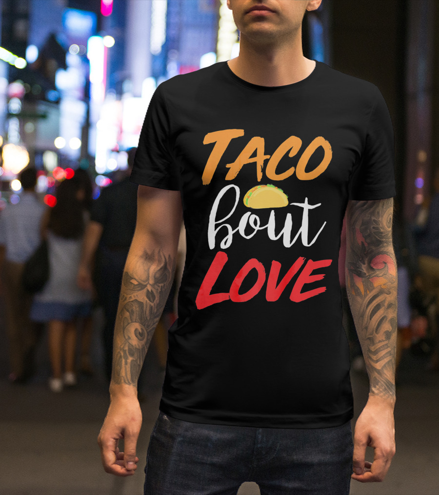 Taco Bout Love Funny Mexican Food Cinco De Mayo T-Shirt