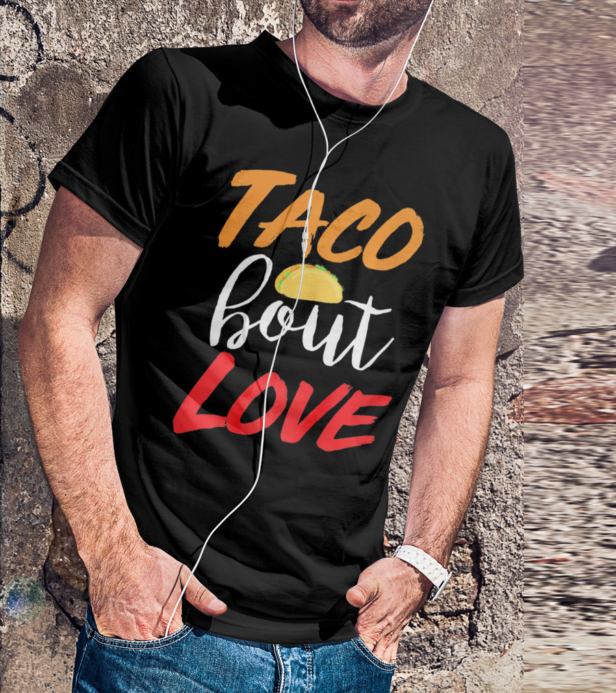 Taco Bout Love Funny Mexican Food Cinco De Mayo T-Shirt