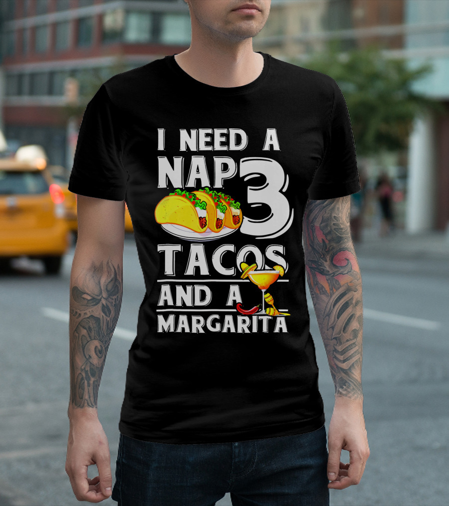 I Need A Nap 3 Tacos And A Margarita With Iconic Drink And Food T-Shirt
