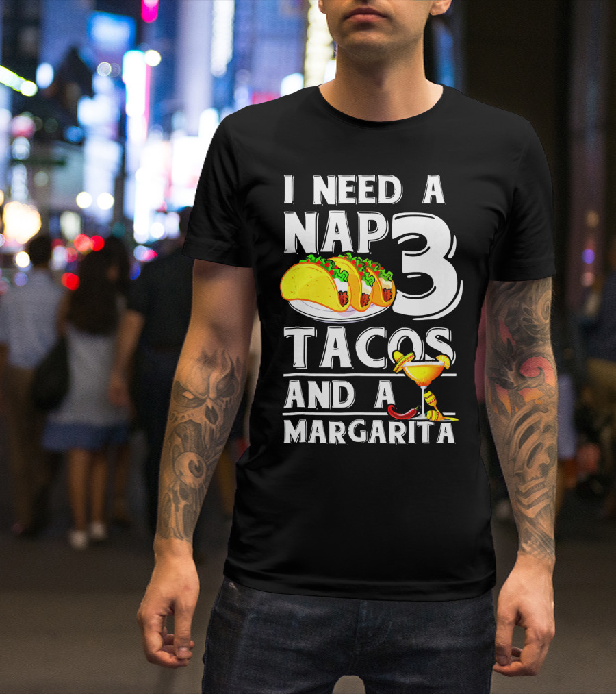 I Need A Nap 3 Tacos And A Margarita With Iconic Drink And Food T-Shirt