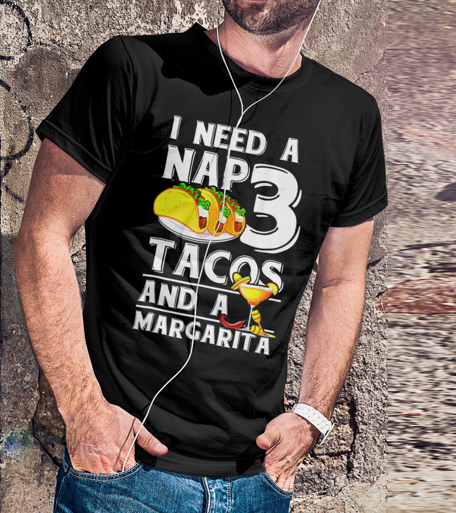 I Need A Nap 3 Tacos And A Margarita With Iconic Drink And Food T-Shirt