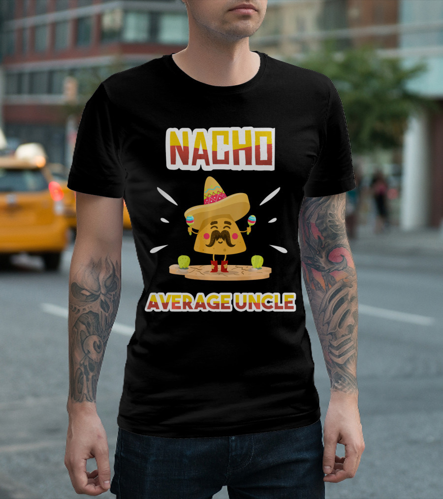 Nacho Average Uncle Sombrero Maracas Cinco De Mayo T-Shirt