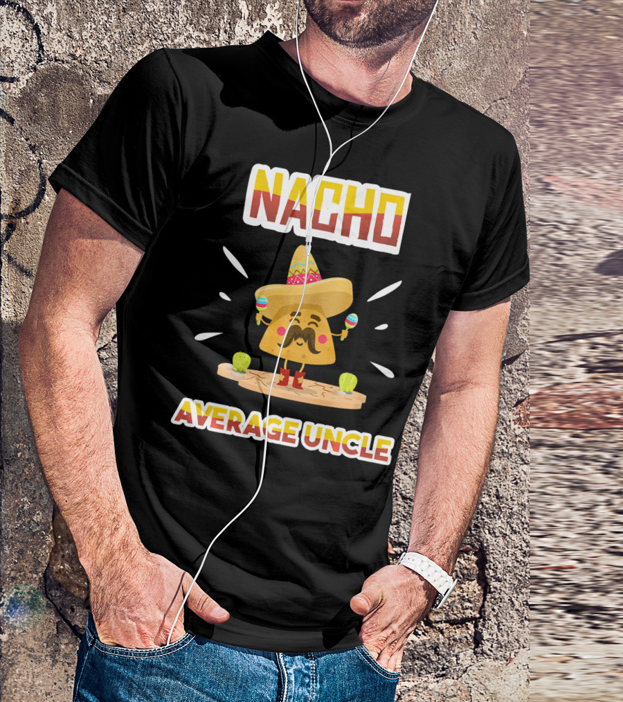 Nacho Average Uncle Sombrero Maracas Cinco De Mayo T-Shirt