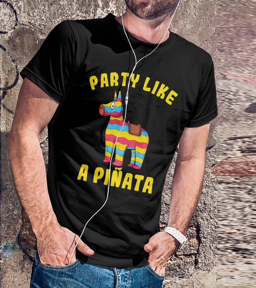 Party Like A Piñata Cinco De Mayo Fiesta T-Shirt